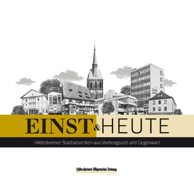 einst & heute. Hildesheimer Stadtansichten aus Vorkriegs...